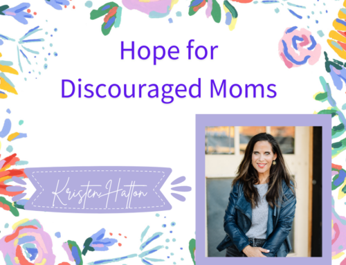 Hope for Discouraged Moms: Kristen Hatton